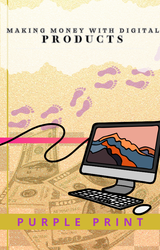 Making Money With Digital Products-- "Purple Print!